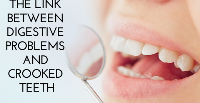 The Link Between Digestive Problems and Crooked Teeth