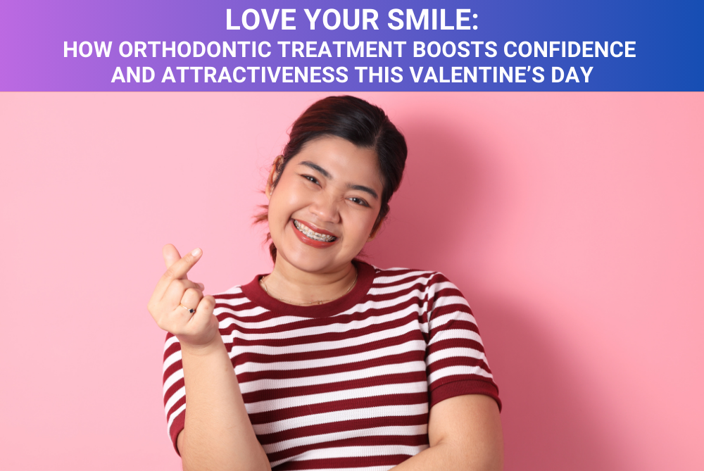 Love Your Smile: How Orthodontic Treatment Boosts Confidence and Attractiveness This Valentine’s Day